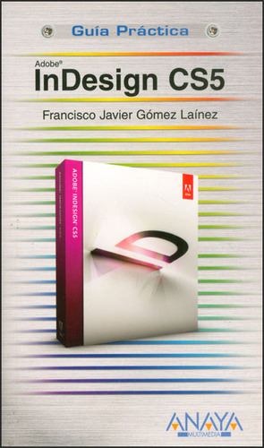 InDesign CS5: InDesign CS5, de Francisco Javier Gómez Laínez. Serie 8441528659, vol. 1. Editorial Distrididactika, tapa blanda, edición 2011 en español, 2011