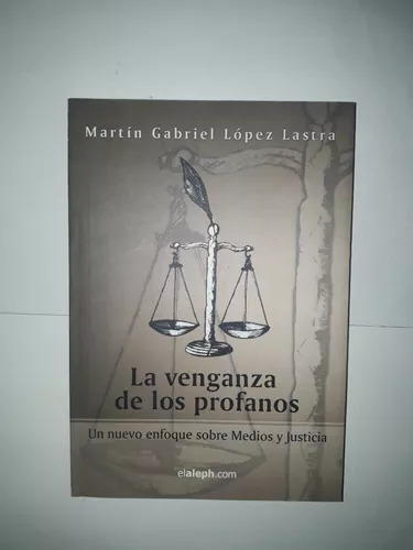 La Venganza De Los Profanos De Martín Gabriel López Lastra