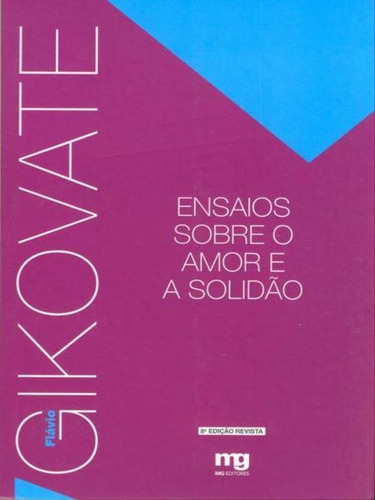 Ensaios Sobre O Amor E A Solidão - Ed. Revista, De Gikovate, Flávio. Editora Mg Editores, Capa Mole, Edição 11ª Edição - 2005 Em Português