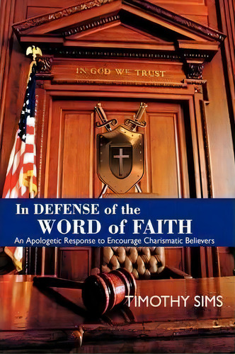 In Defense Of The Word Of Faith, De Timothy Sims. Editorial Authorhouse, Tapa Dura En Inglés
