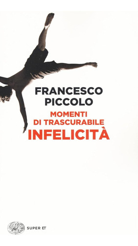 Momenti Di Trascurabile Infelicità -en Italiano- F. Piccolo
