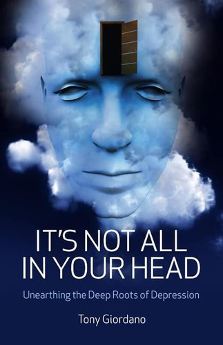 Itøs Not All In Your Head: Unearthing The Deep Roots Of Depression, De Giordano, Tony. Editorial John Hunt Publishing, Tapa Blanda En Inglés