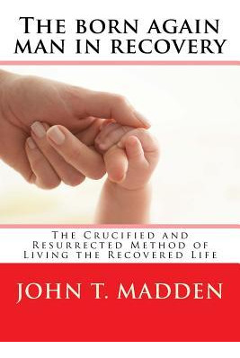Libro The Born Again Man In Recovery - John T Madden