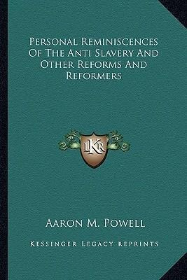 Personal Reminiscences Of The Anti Slavery And Other Refo...