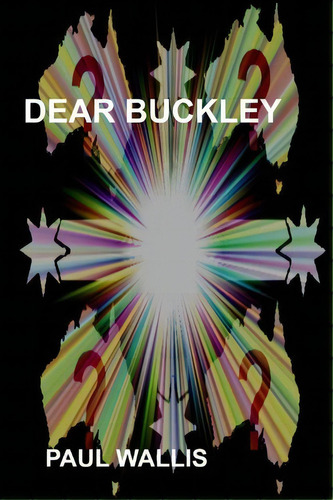 Dear Buckley, De Paul Wallis. Editorial Createspace Independent Publishing Platform, Tapa Blanda En Inglés