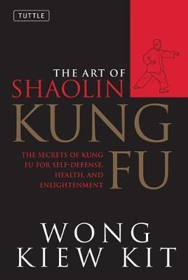 The Art Of Shaolin Kung Fu : The Secrets Of Kung Fu For Self