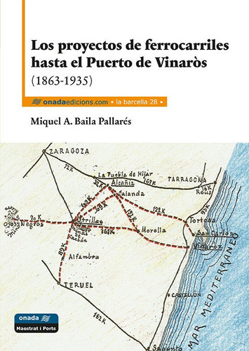 Los proyectos de ferrocarriles hasta el Puerto de VinarÃÂ²s (1863-1935), de Baila Pallarés, Miquel Àngel. Editorial Onada Edicions Sl, tapa blanda en español