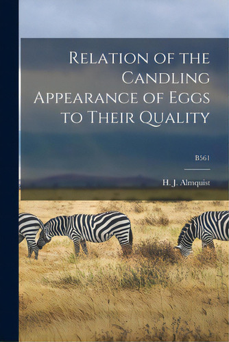 Relation Of The Candling Appearance Of Eggs To Their Quality; B561, De Almquist, H. J. (herman James) 1903-. Editorial Hassell Street Pr, Tapa Blanda En Inglés