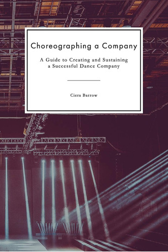 Libro: Coreografando Uma Companhia: Um Guia Para Criar E Man