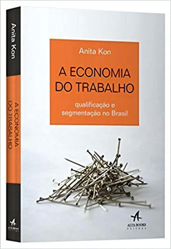 A Economia Do Trabalho, De Anita Kon. Editora Alta Books Em Português