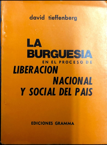 Burguesi En El Proceso De Ibercion Ncionl Y Socil Del Pis: Ejemp Ar De 1968, De Tieffenberg Dvid. N/a, Vol. Volumen Unico. Editoril Ediciones Grmm, Tp Blnd, Edición 1 En Espñol, 1968