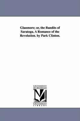 Libro Glanmore; Or, The Bandits Of Saratoga. A Romance Of...