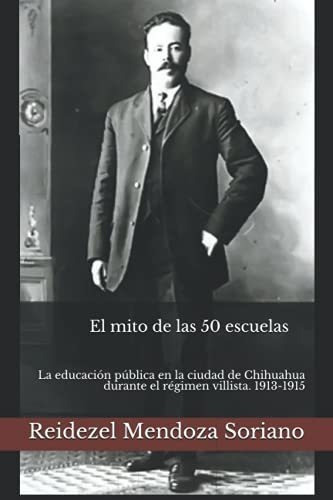 El Mito De Las 50 Escuelas La Educacion Publica En., de Mendoza Soriano, Reidezel. Editorial Independently Published en español