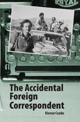 The Accidental Foreign Correspondent - Kieran C (bestseller)