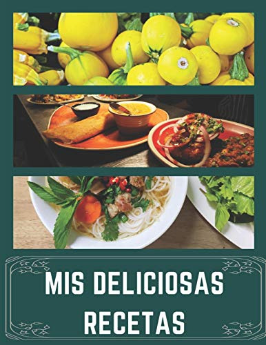 Mis Deliciosas Recetas: Libro De Cocina En Blanco Para Anota