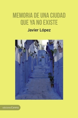 Libro Memoria De Una Ciudad Que Ya No Existede Carena