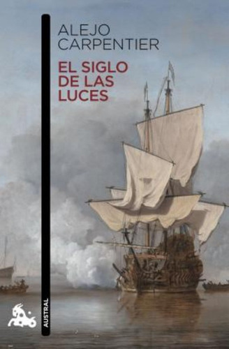 El Siglo De Las Luces, De Carpentier, Alejo. Editorial Austral, Tapa Blanda En Español