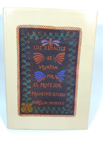 Los Esmaltes De Uruapan,edición Facsimilar,francisco De León (Usado)