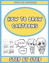 Comprar Libro: Cómo Dibujar Dibujos Animados: Cómo Crear Dibujos Ani