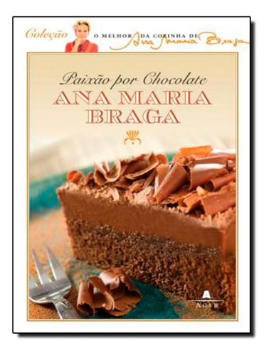 Paixão Por Chocolate: Paixao Por Chocolate, De Braga, Ana Maria. Editora Harpercollins Br, Capa Mole, Edição 1 Em Português, 2012