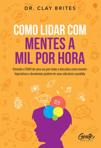 Como lidar com mentes a mil por hora: Entenda o TDAH de uma, de DR. Clay Brites. Editora Gente, capa mole em português