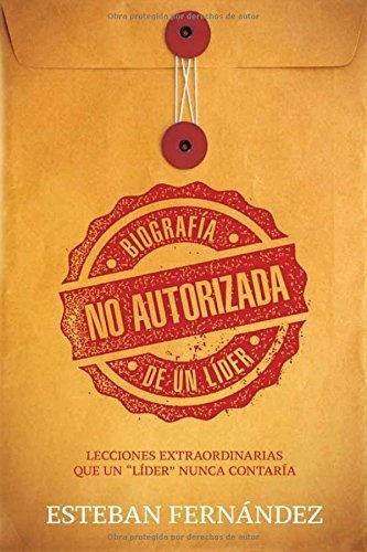 Biografía No Autorizada De Un Líder, De Esteban Fernández. Editorial Casa Creación, Tapa Blanda En Español, 2016