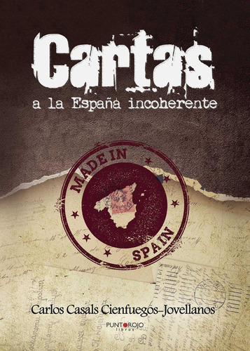 Cartas a la España incoherente, de Casals Cienfuegos-Jovellanos , Carlos.. Editorial Punto Rojo Libros S.L., tapa blanda, edición 1.0 en español, 2032