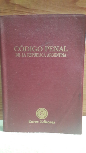Código Penal De La República Argentina Euros Editores