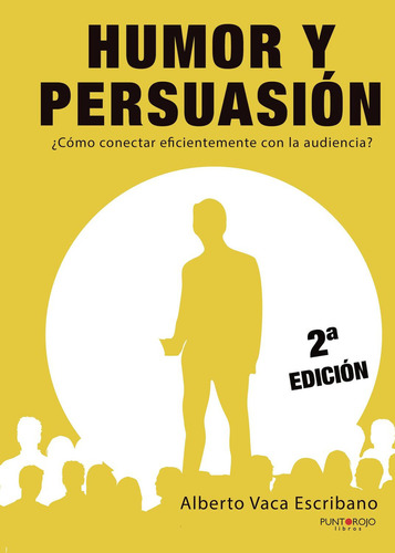 Humor Y Persuasión. ¿cómo Conectar Eficientemente Con La Audiencia?, De Vaca Escribano , Alberto.., Vol. 1.0. Editorial Punto Rojo Libros S.l., Tapa Blanda, Edición 1.0 En Español, 2032