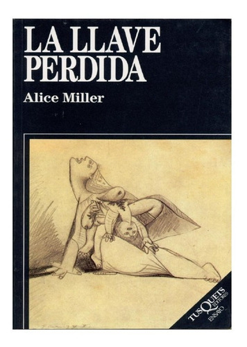 La Llave Perdida, De Alice Miller. Editorial Tusquets En Español
