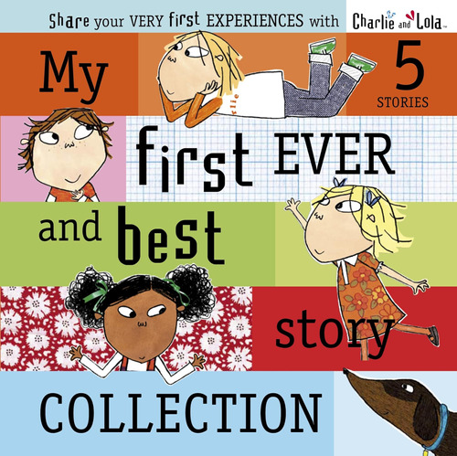 Libro: Charlie And Lola: My First Ever And Best Story