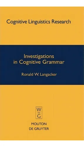 Investigations In Cognitive Grammar De Ronald W. Langacker