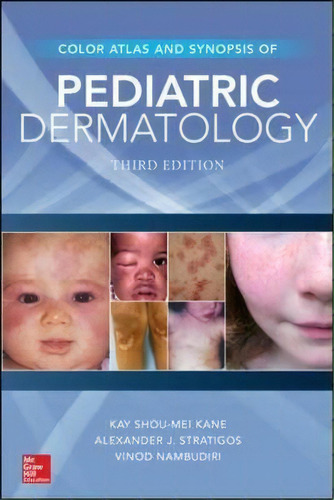 Color Atlas & Synopsis Of Pediatric Dermatology, Third Edition, De Kay Shou-mei Kane. Editorial Mcgraw-hill Education - Europe, Tapa Blanda En Inglés