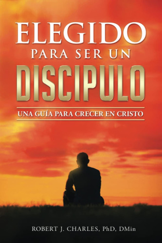 Libro: Elegido Para Ser Un Discípulo: Una Guía Para Crecer E