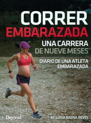 Correr Embarazada, De Baena Reyes, Mª Luisa. Editorial Ediciones Desnivel, S. L, Tapa Blanda En Español