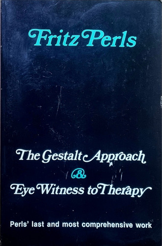 The Gestalt Approach & Eye Witness To Therapy By Fritz Perls