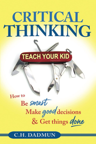 Libro: Critical Thinking: Teach Your Kid How To Be Smart,