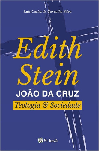 Edith Stein João Da Cruz: Teologia E Sociedade - Artesã