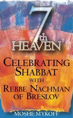 7th Heaven : Celebrating Shabbat With Rebbe Nachman Of Breslov, De Moshe Mykoff. Editorial Jewish Lights Publishing, Tapa Blanda En Inglés, 2003