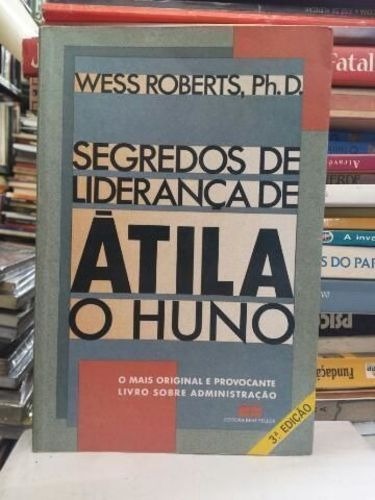 Livro Segredos De Liderança De Átila O Huno Wess Roberts