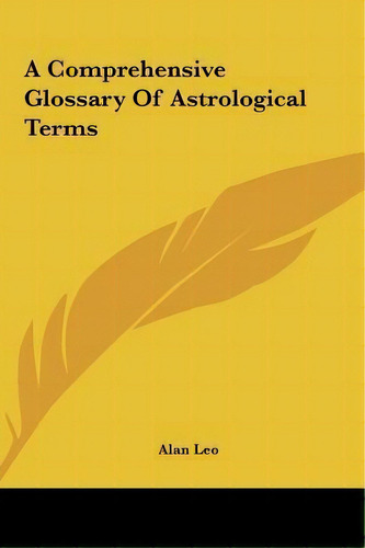 A Comprehensive Glossary Of Astrological Terms, De Alan Leo. Editorial Kessinger Publishing, Tapa Dura En Inglés