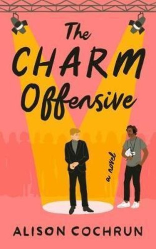 The Charm Offensive : A Novel / Alison Cochrun