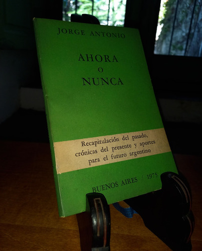 Ahora O Nunca 1945 - 1975 - Jorge Antonio. Peronismo. 1975 M