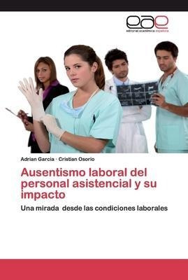 Ausentismo Laboral Del Personal Asistencial Y Su Impacto ...