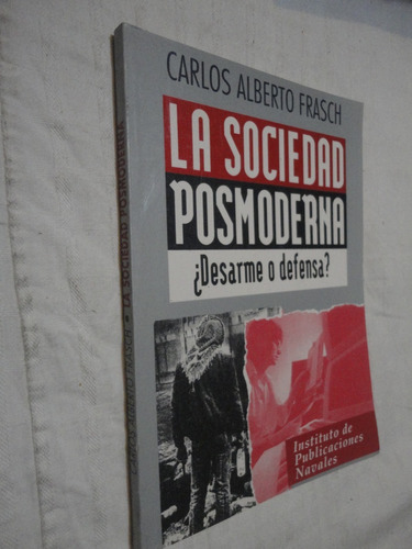 Carlos Alberto Frasch-sociedad Posmoderna Desarme O Defensa