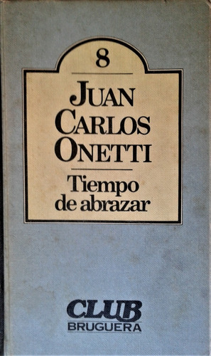 Tiempo De Abrazar - Juan Carlos Onetti - Bruguera 1980