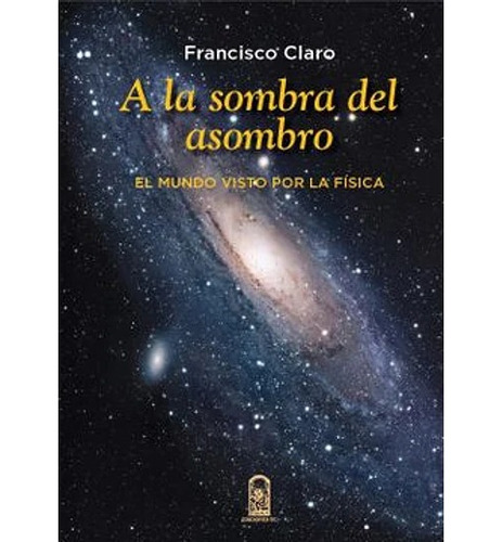 A La Sombra Del Asombro  / Francisco Claro