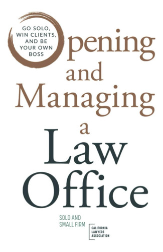 Libro: Opening And Managing A Law Office: Go Solo, Win And