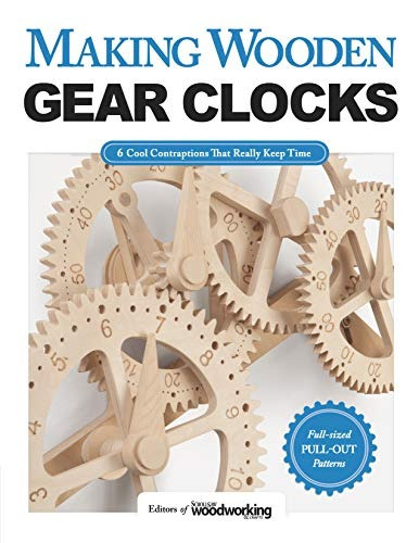 Making Wooden Gear Clocks 6 Cool Contraptions That Really Ke