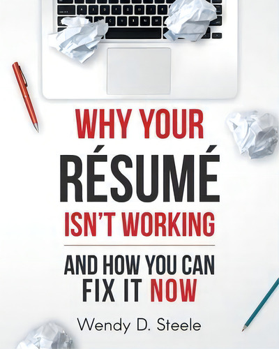 Why Your Resume Isn't Working : And How You Can Fix It Now, De Wendy D Steele. Editorial Blueprint Publishing Group, Tapa Blanda En Inglés